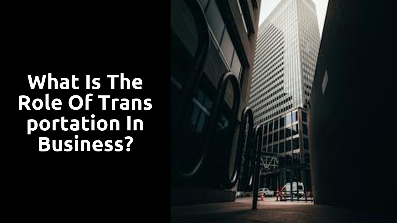 What is the role of transportation in business?
